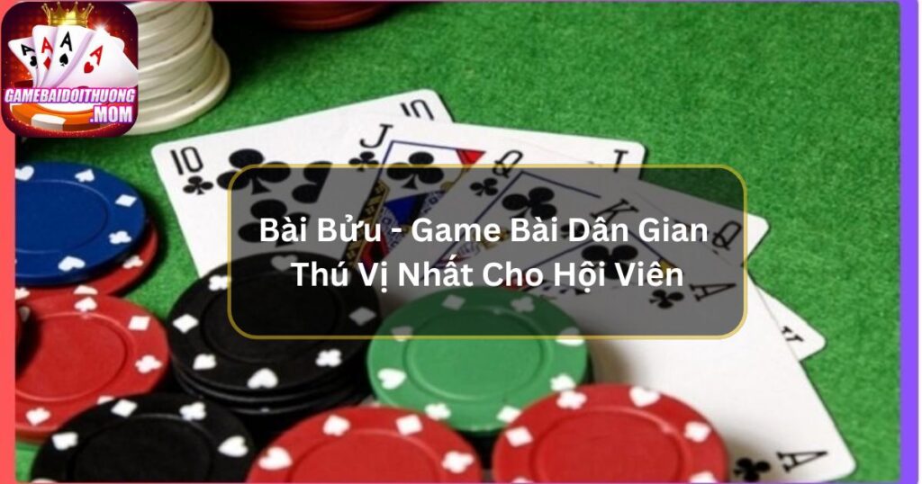Bài Bửu - Game Bài Dân Gian Thú Vị Nhất Cho Hội Viên