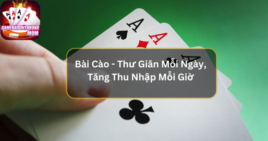 Bài Cào - Thư Giãn Mỗi Ngày, Tăng Thu Nhập Mỗi Giờ 