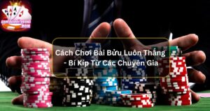 Cách Chơi Bài Bửu Luôn Thắng - Bí Kíp Từ Các Chuyên Gia