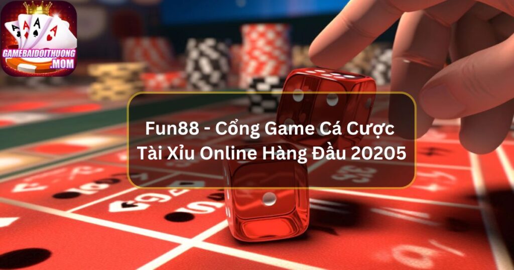 Fun88 - Cổng Game Cá Cược Tài Xỉu Online Hàng Đầu 20205