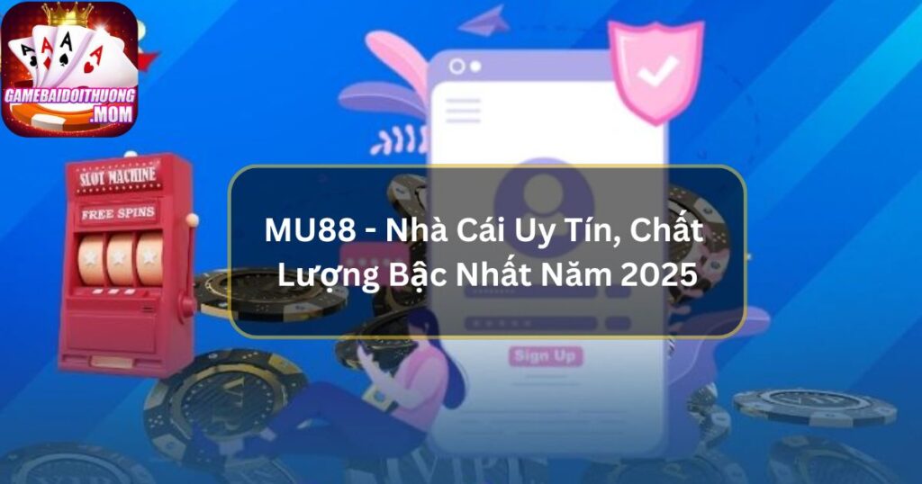 MU88 - Nhà Cái Uy Tín, Chất Lượng Bậc Nhất 2025