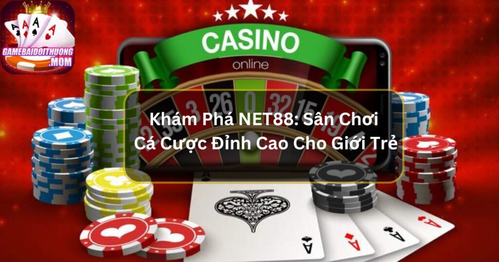 Khám Phá NET88: Sân Chơi Cá Cược Đỉnh Cao Cho Giới Trẻ