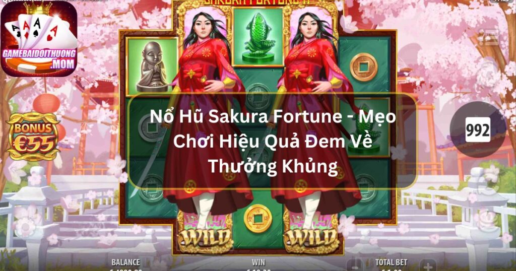 Nổ Hũ Sakura Fortune - Mẹo Chơi Hiệu Quả Đem Về Thưởng Khủng