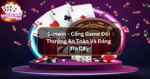 Sunwin - Cổng Game Đổi Thưởng An Toàn Và Đáng Tin Cậy