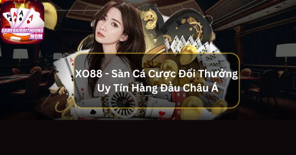 XO88 - Sàn Cá Cược Đổi Thưởng Uy Tín Hàng Đầu Châu Á